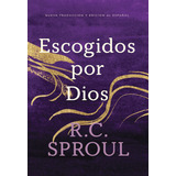 Escogidos Por Dios, Spanish Edition, De R.c. Sproul. Editorial Ligonier Ministries (february 28, 2023), Tapa Blanda En Español, 2023