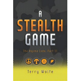 A Stealth Game : The Kojima Code, Part Ii, De Terry Wolfe. Editorial Tellwell Talent, Tapa Blanda En Inglés