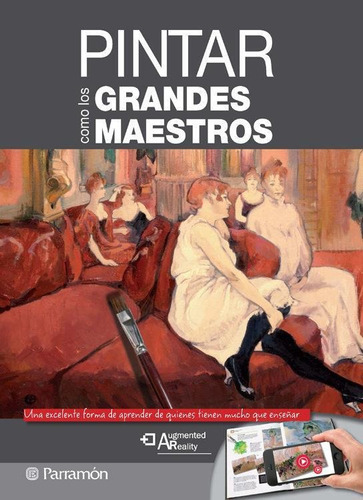 Pintar Como Los Grandes Maestros - Realidad Aumentada, De Martín I Roig, Gabriel. Editorial Parramon, Tapa Tapa Blanda En Español