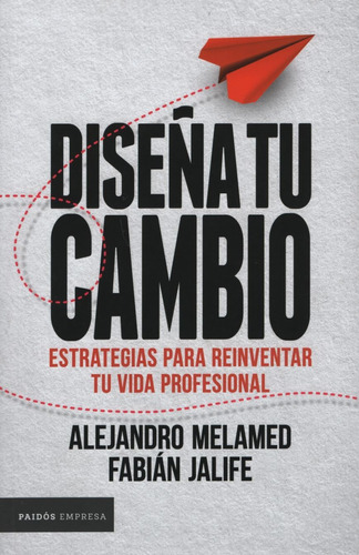 Diseña Tu Cambio, De Melamed , Alejandro. Editorial Paidós, Tapa Blanda En Español, 2019