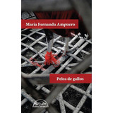 Libro: Pelea De Gallos. Ampuero, María Fernanda. Editorial P