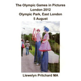 Los Juegos Olímpicos En Imágenes Parque Olímpico De Londres