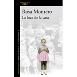 La Loca De La Casa, De Montero, Rosa. Editorial Alfaguara, Tapa Blanda En Español