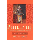 Libro Philip Iii And The Pax Hispanica, 1598-1621 - Paul ...