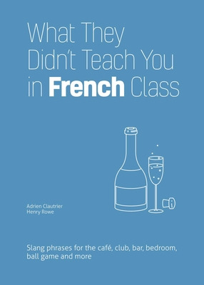 Libro What They Didn't Teach You In French Class: Slang P...