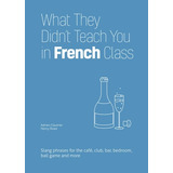 Libro What They Didn't Teach You In French Class: Slang P...