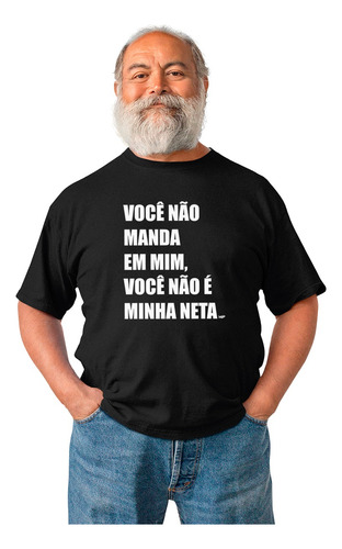 Camiseta Masculina Neta Do Vovô Frase Você Não Manda Em Mim