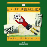 Minha Vida De Goleiro, De Schwarcz, Luiz. Editora Schwarcz Sa, Capa Mole Em Português, 1999