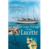 Last Voyage Of The Lucette : The Full, Previously Untold, Story Of The Events First Described By ..., De Douglas Robertson. Editorial Rowman & Littlefield, Tapa Blanda En Inglés, 2005