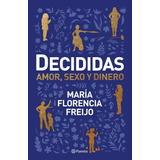 Decididas: Amor, Sexo Y Dinero, De María Florencia Freijo. Serie 0 Editorial Planeta, Tapa Blanda, Edición 1 En Español, 2022