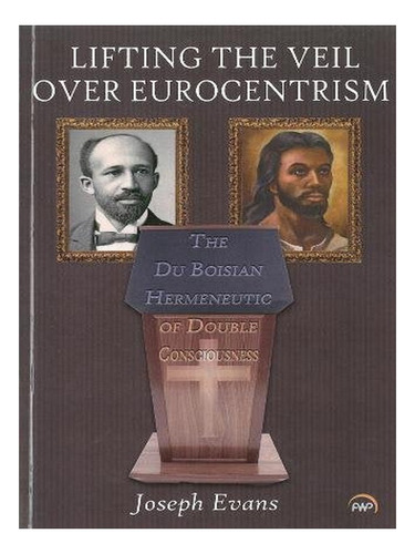Lifting The Veil Over Eurocentrism - Joseph Evans. Eb19
