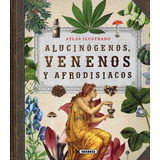 Atlas Ilustrado Alucinógenos, Venenos Y Afrodisíacos (t.d)