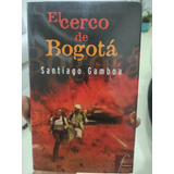 El Cerco De Bogotá - Santiago Gamboa - Original Usado 