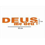 Adesivo   Deus Me Deu!   P/ Carro, Vidros, Parede E Caminhão