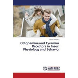 Libro Octopamine And Tyramine Receptors In Insect Physiol...