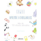 Kawaii Aprende A Dibujarlos Mas De 100 Dibujos Adorables ...