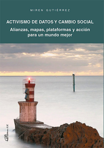 Activismo De Datos Y Cambio Social. Alianzas, Mapas, Plataformas Y Acciãâ³n Para Un Mundo Mejor, De Gutiérrez Almazor, Miren. Editorial Dykinson, S.l., Tapa Blanda En Español