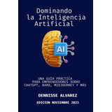 Libro: Dominando La Inteligencia Artificial: Una Guía Prácti