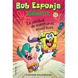 Bob Esponja. La Unidad De Aventuras Acuãâ¡ticas, De Hillenburg, Stephen. Roca Editorial, Tapa Blanda En Español