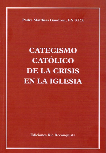 Catecismo Católico De La Crisis De La Iglesia - Edición Actu