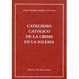 Catecismo Católico De La Crisis De La Iglesia - Edición Actu