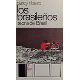 Los Brasileños. Teoria Del Brasil - Darcy Ribeiro