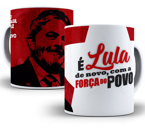 Caneca É Lula De Novo Com A Força Do Povo Lula Presidente