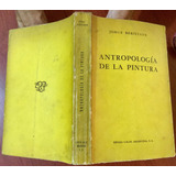 Antropología De La Pintura Jorge Beristayn. Firmado Ed. 1959