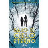 Bajo El Cielo Eterno - Veronica Rossi, De Veronica Rossi. Editorial B De Blok En Español