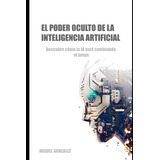 Libro: El Poder Oculto De La Inteligencia Artificial: Descub