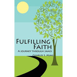 Libro Fulfilling Faith: A Journey Through James - Mims, C...
