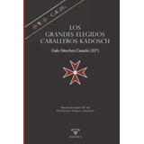 Libro Los Grandes Elegidos Caballeros Kadosch Manual Del Gr
