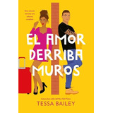 El Amor Derriba Muros - Las Reformas Del Amor 2 - Bailey, De Bailey, Tessa. Editorial Titania Argentina, Tapa Blanda En Español, 2023