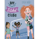 Bff Futebol Clube: Bff Futebol Clube, De Nunez, Emilia. Editora Tibi Livros, Capa Mole, Edição 1 Em Português, 2022