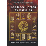 Libro: Las Doce Cortes Celestiales: Manual De Intercesión