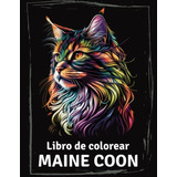 Libro De Colorear Maine Coon: Libro De Colorear Para Amantes