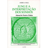 Jung E A Interpretação Dos Sonhos: Jung E A Interpretação Dos Sonhos, De James A. Hall. Série N/a, Vol. N/a. Editora Cultrix, Capa Mole, Edição N/a Em Português, 2018