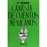 Canasta De Cuentos Mexicanos Traven Bruno Selector