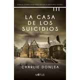 La Casa De Los Suicidios, De Charlie Donlea., Vol. 1. Editorial Motus, Tapa Blanda, Edición 1 En Español, 2023