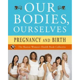 Our Bodies, Ourselves: Pregnancy And Birth, De Boston Women's Health Book Collective. Editorial Simon & Schuster, Tapa Blanda En Inglés