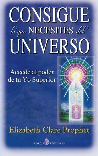 Libro : Consigue Lo Que Necesites Del Universo Accede Al...