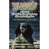 The Dawn Of Astronomy, De J. Norman Lockyer. Editorial Dover Publications Inc, Tapa Blanda En Inglés