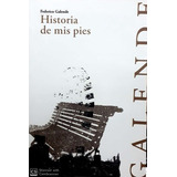 Historia De Mis Pies - Galende, Federico, De Galende, Federico. Editorial Alquimia Editores En Español