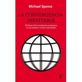 La Convergencia Inevitable - Spence, Michael  - *