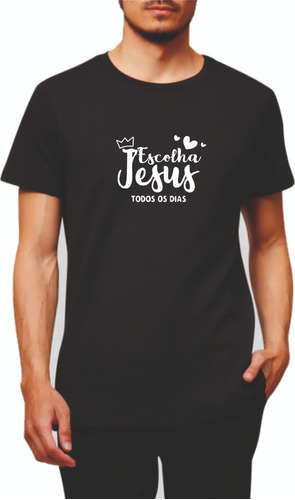 Camiseta Preta- Escolha Jesus Todos Os Dias Moda Evangélica