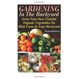 Gardening In The Backyard Grow Your Own Tasteful Organic Veg