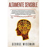 Altamente Sensible: Maximizar Su Potencial Humano Y Su Autoc