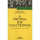 A Pátria Em Chuteiras - Novas Crônicas De Futebol