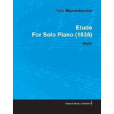 Etude By Felix Mendelssohn For Solo Piano (1836) Wo01 - F...