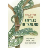 A Field Guide To The Reptiles Of Thailand, De Tanya Chan-ard. Editorial Oxford University Press Inc, Tapa Blanda En Inglés